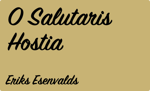 Eriks Esenvalds - O Salutaris Hostia