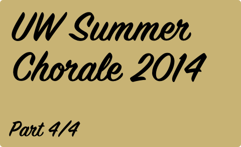 UW Summer Chorale 2014 | Part 4/4